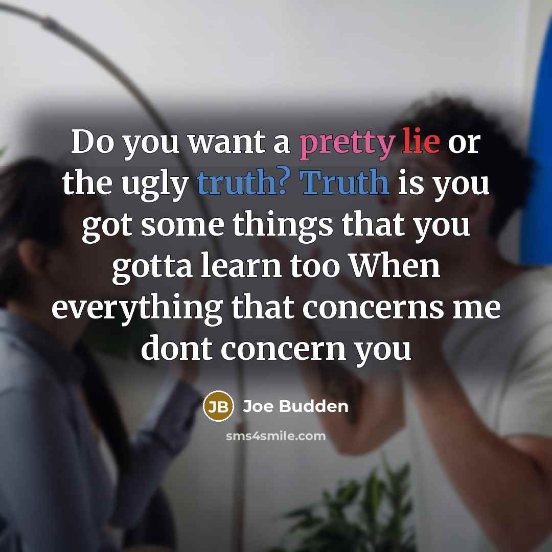 “Do you want a pretty lie or the ugly truth?…” quote by Joe Budden