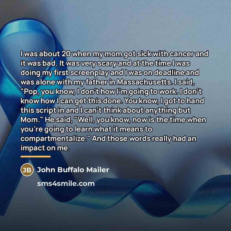 “I was about 20 when my mom got sick with…” quote by John Buffalo Mailer