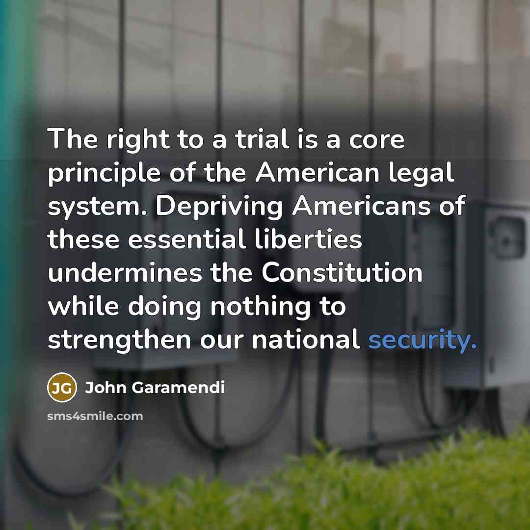 “The right to a trial is a core principle of…” quote by John Garamendi