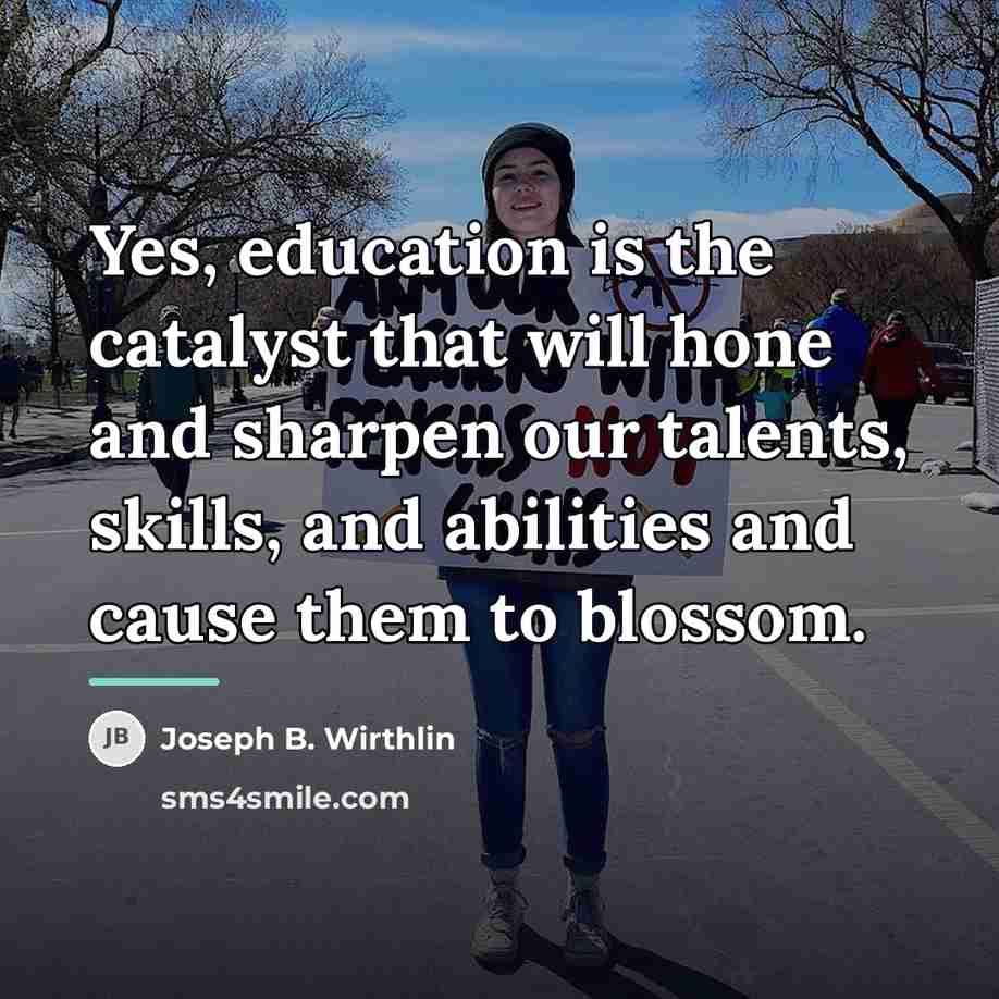 “Yes, education is the catalyst that will hone and sharpen…” quote by Joseph B. Wirthlin