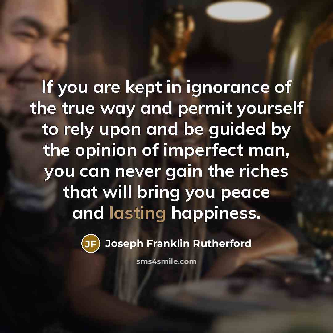 “If you are kept in ignorance of the true way…” quote by Joseph Franklin Rutherford