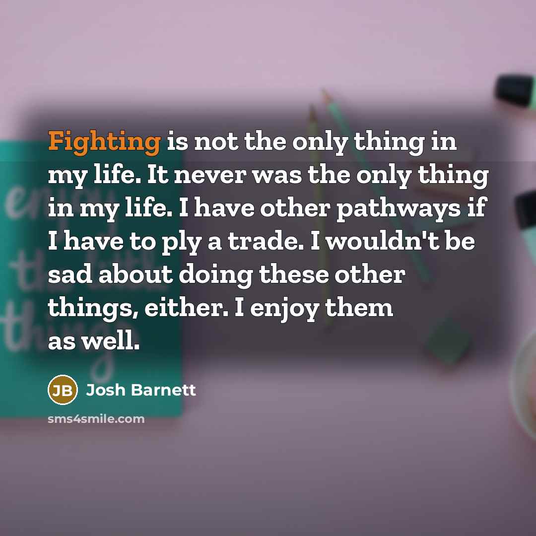 “Fighting is not the only thing in my life. It…” quote by Josh Barnett