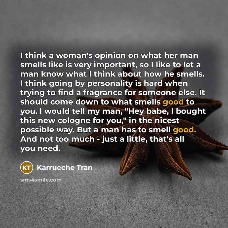 “I think a woman's opinion on what her man smells…” quote by Karrueche Tran