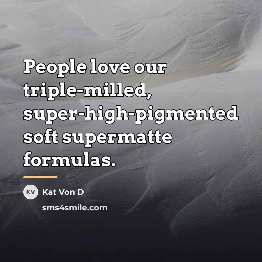 “People love our triple-milled, super-high-pigmented soft supermatte formulas.…” quote by Kat Von D