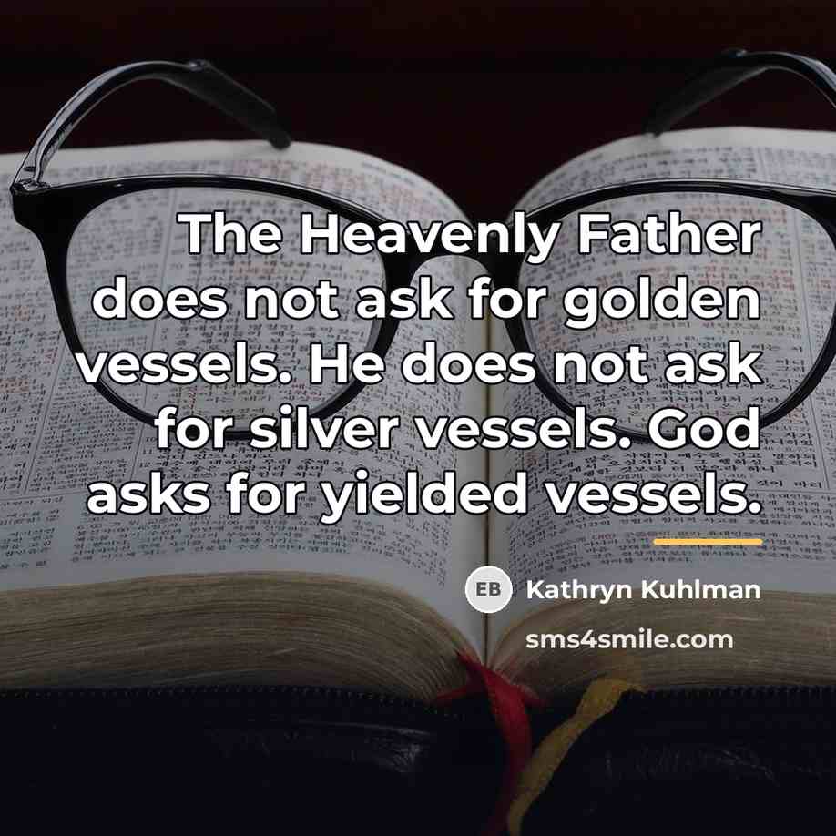 “The Heavenly Father does not ask for golden vessels. He…” quote by Kathryn Kuhlman