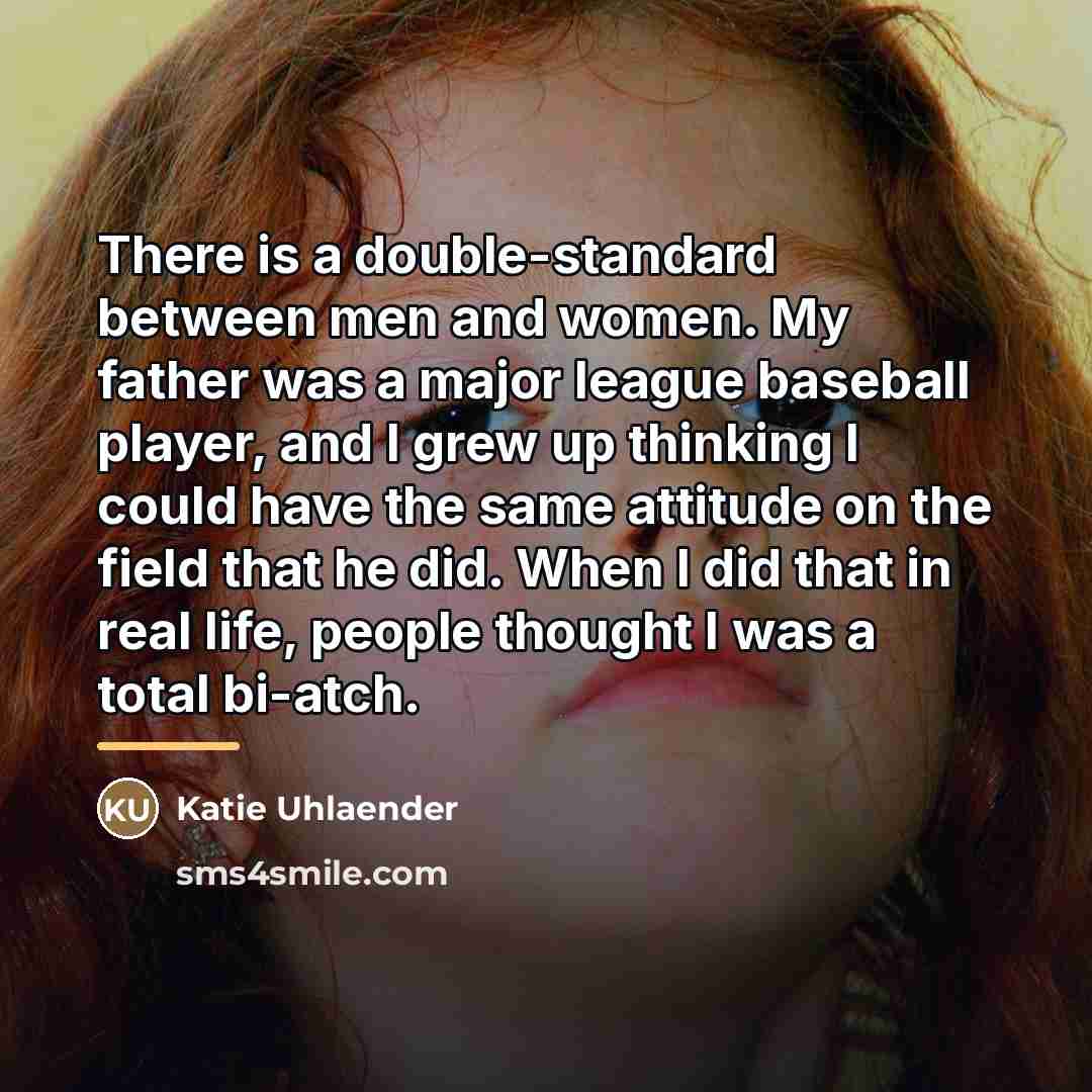 “There is a double-standard between men and women. My father…” quote by Katie Uhlaender