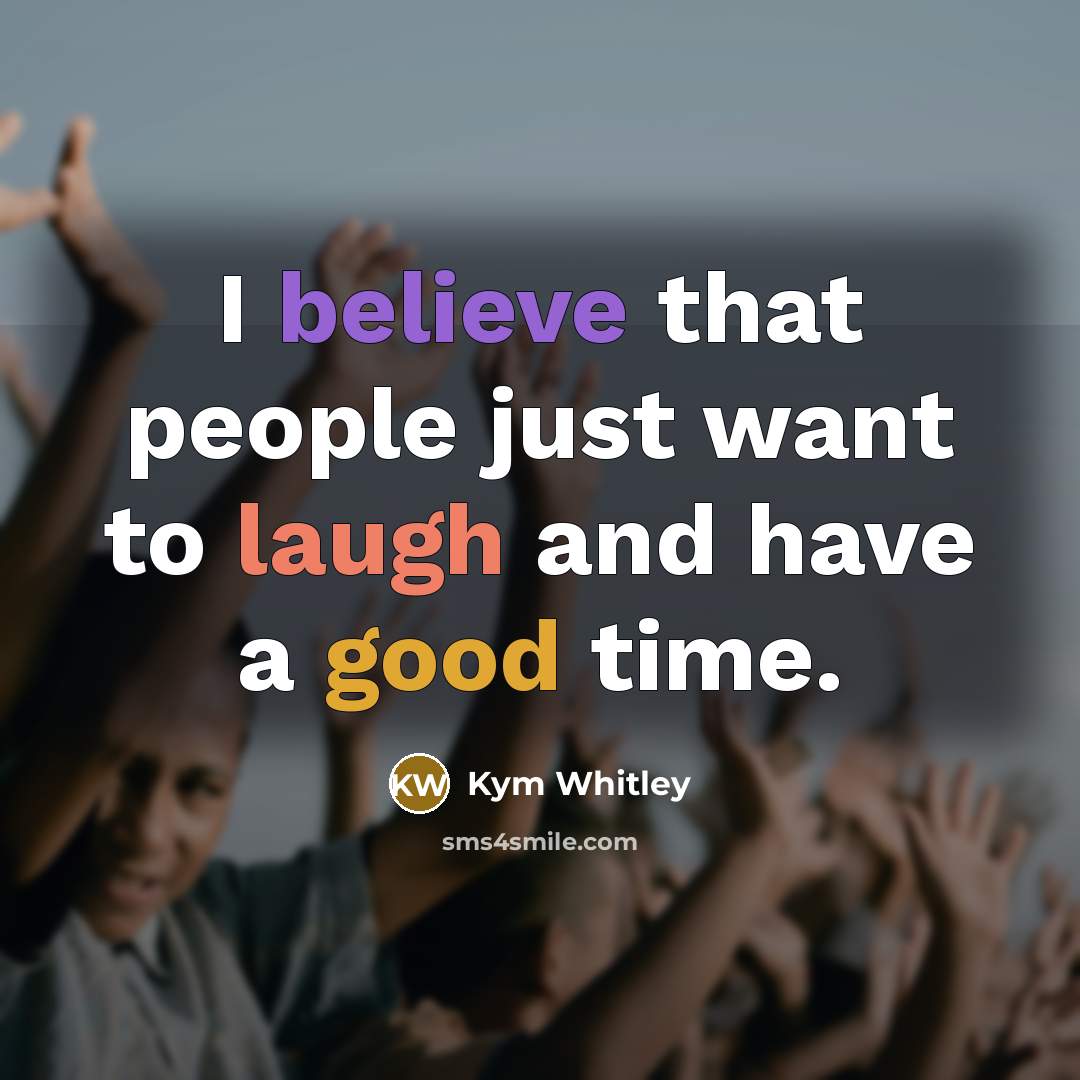 “I believe that people just want to laugh and have…” quote by Kym Whitley