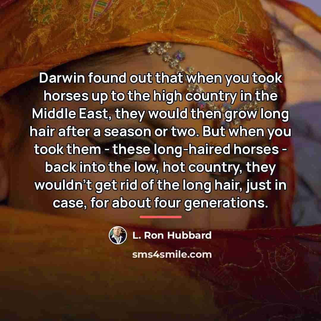 “Darwin found out that when you took horses up to…” quote by L. Ron Hubbard