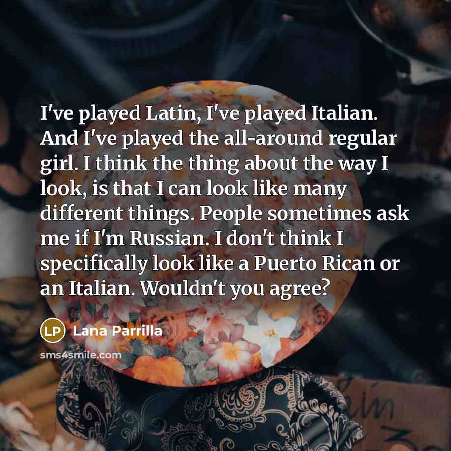 “I've played Latin, I've played Italian. And I've played the…” quote by Lana Parrilla
