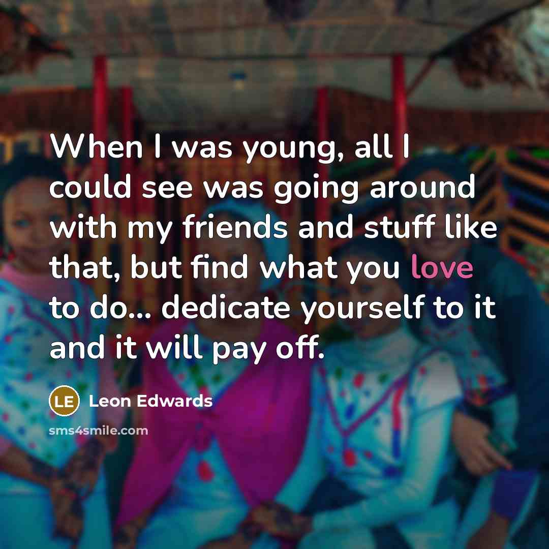 “When I was young, all I could see was going…” quote by Leon Edwards