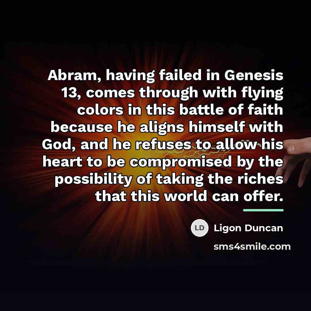 “Abram, having failed in Genesis 13, comes through with flying…” quote by Ligon Duncan