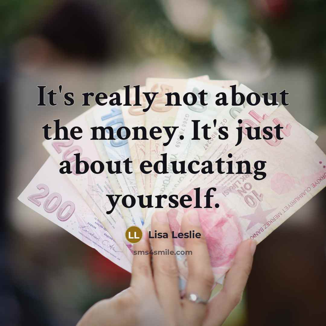 “It's really not about the money. It's just about educating…” quote by Lisa Leslie