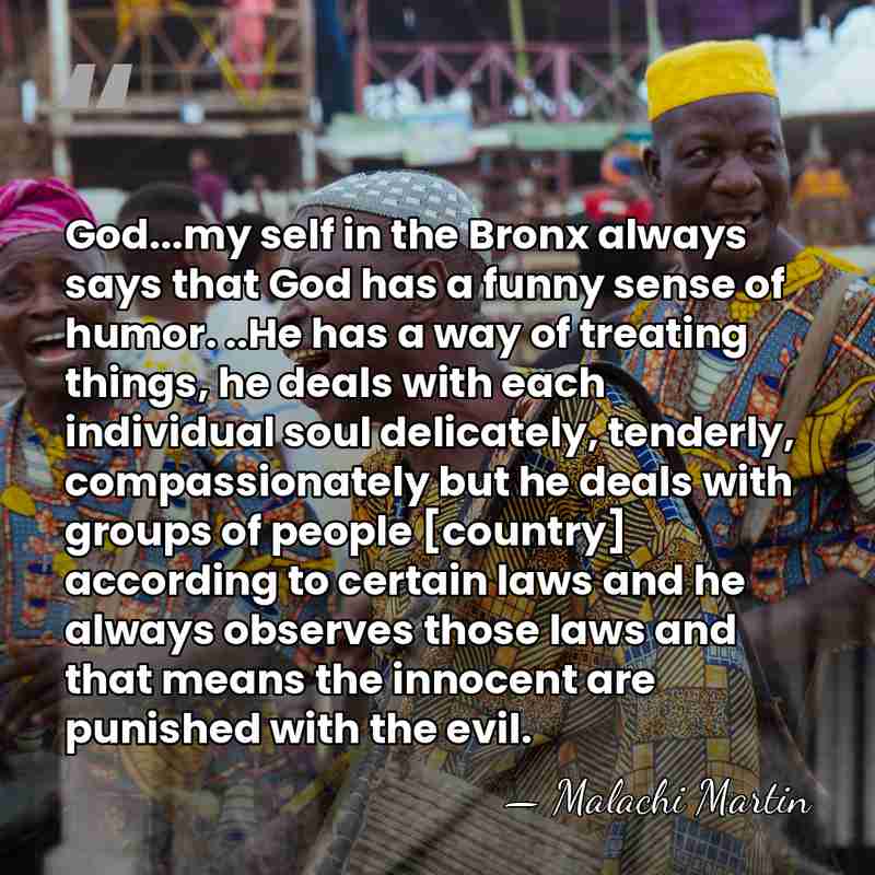 God...my self in the Bronx always says that God has a funny&hellip; - Malachi Martin