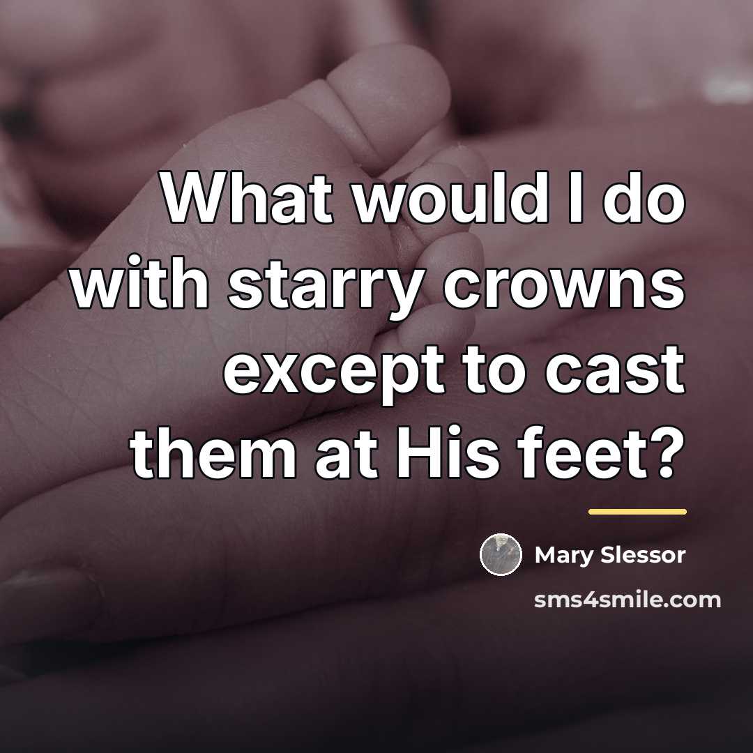 “What would I do with starry crowns except to cast…” quote by Mary Slessor