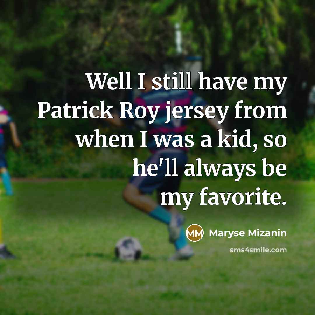 “Well I still have my Patrick Roy jersey from when…” quote by Maryse Mizanin