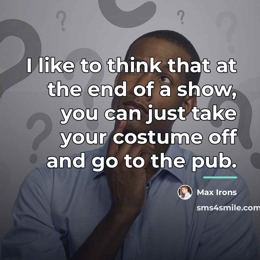 “I like to think that at the end of a…” quote by Max Irons
