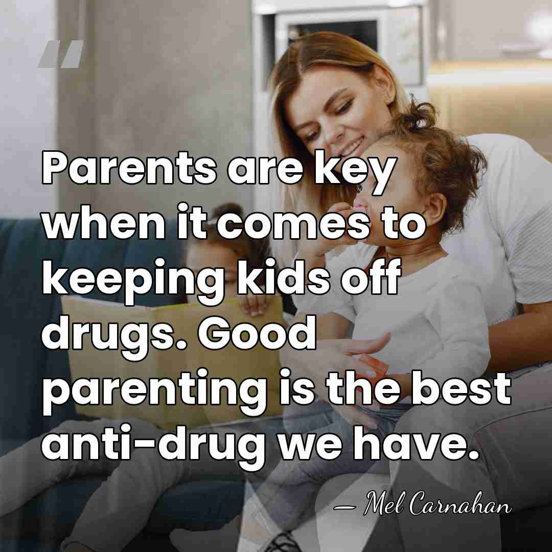 Parents are key when it comes to keeping kids off drugs. Good&hellip; - Mel Carnahan