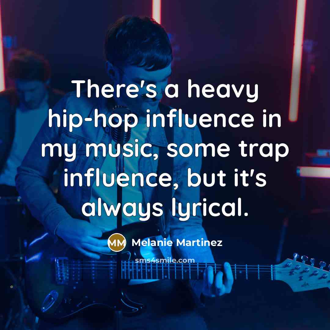 “There's a heavy hip-hop influence in my music, some trap…” quote by Melanie Martinez