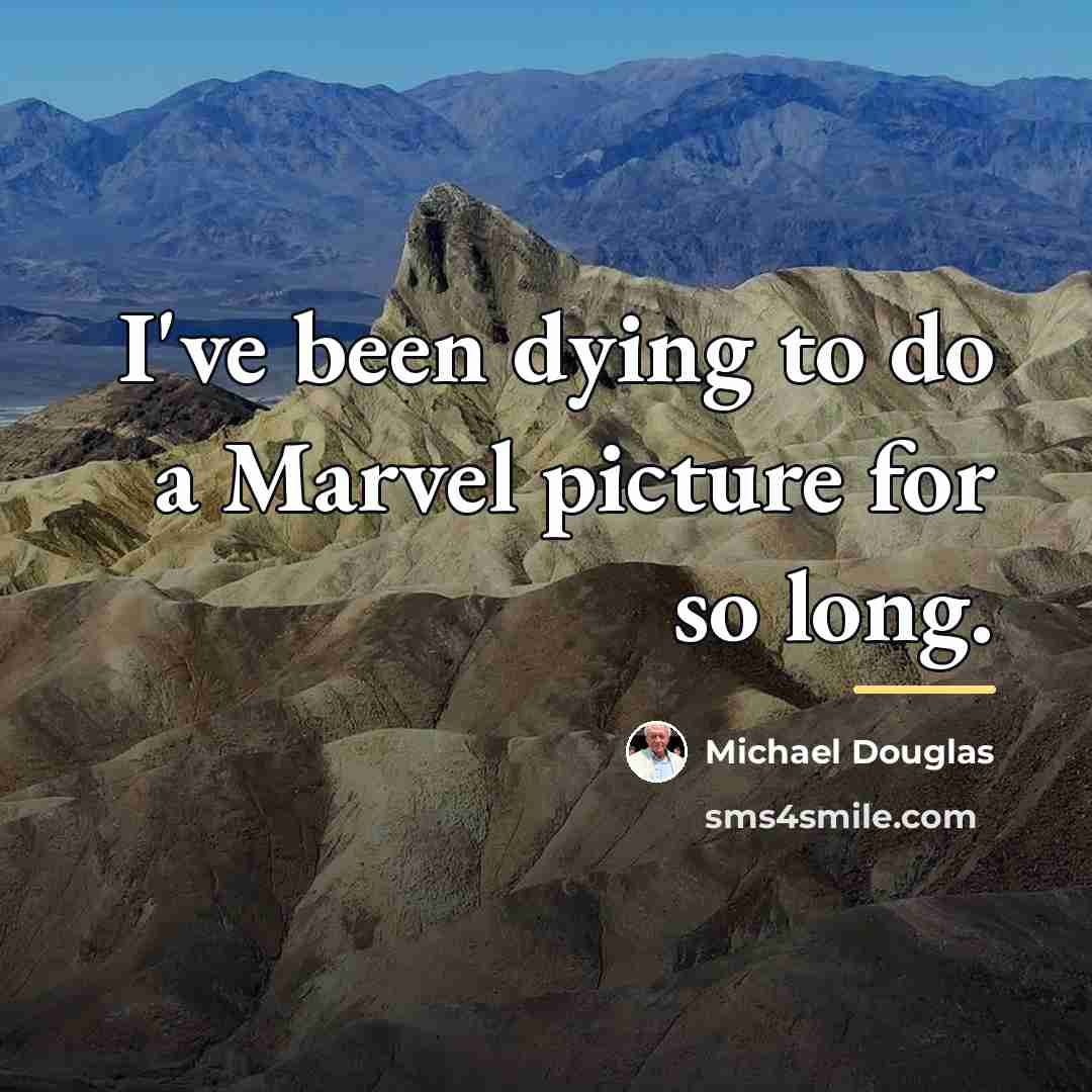 “I've been dying to do a Marvel picture for so…” quote by Michael Douglas