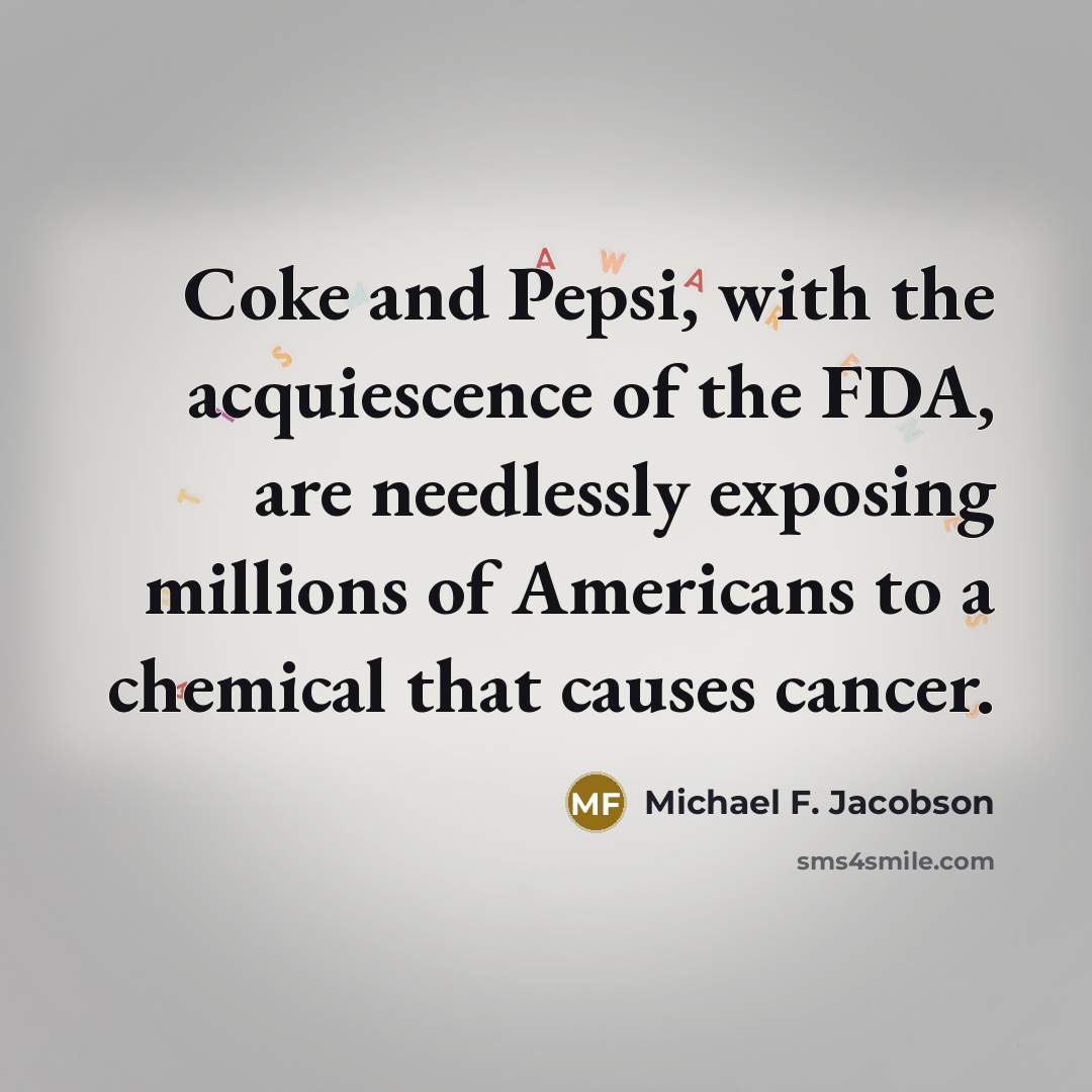 “Coke and Pepsi, with the acquiescence of the FDA, are…” quote by Michael F. Jacobson