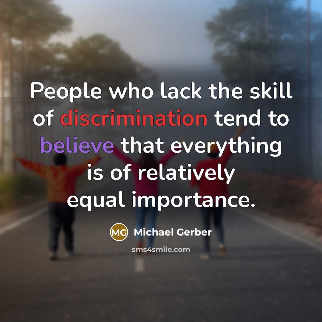 “People who lack the skill of discrimination tend to believe…” quote by Michael Gerber