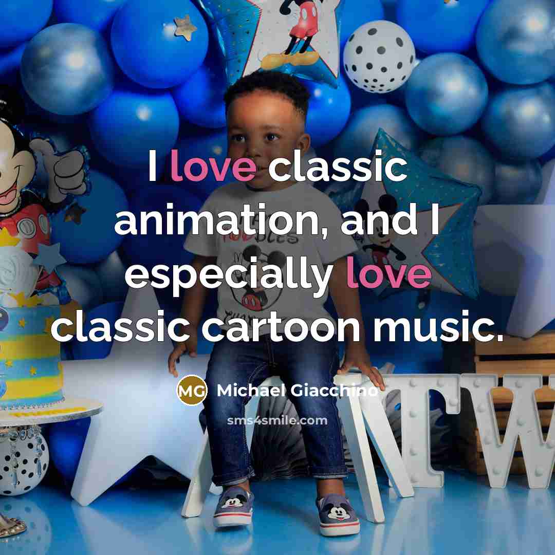 “I love classic animation, and I especially love classic cartoon…” quote by Michael Giacchino
