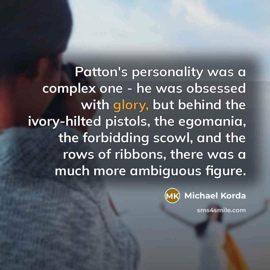 “Patton's personality was a complex one - he was obsessed…” quote by Michael Korda