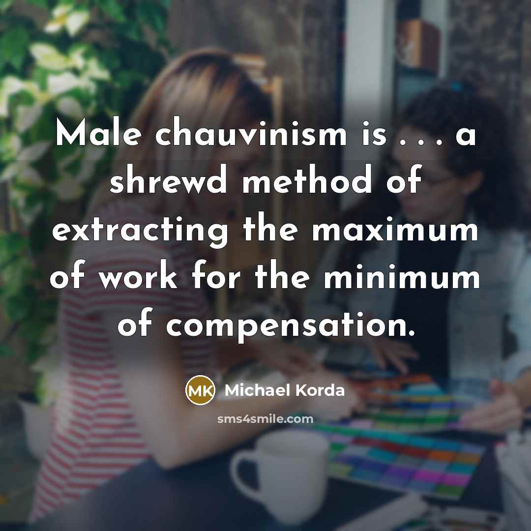 “Male chauvinism is . . . a shrewd method of…” quote by Michael Korda