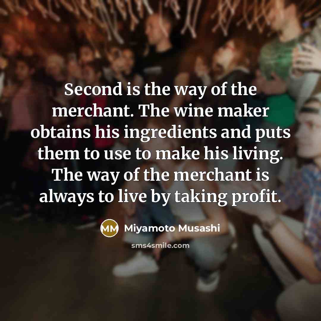 “Second is the way of the merchant. The wine maker…” quote by Miyamoto Musashi