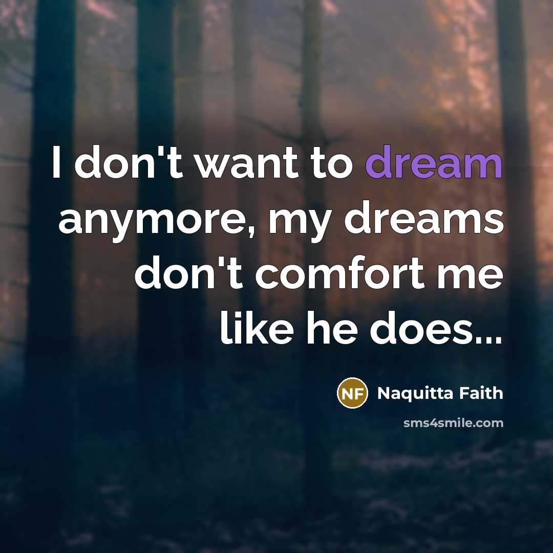“I don't want to dream anymore, my dreams don't comfort…” quote by Naquitta Faith