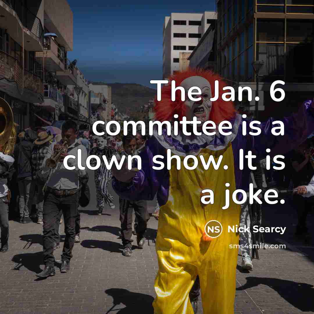 “The Jan. 6 committee is a clown show. It is…” quote by Nick Searcy