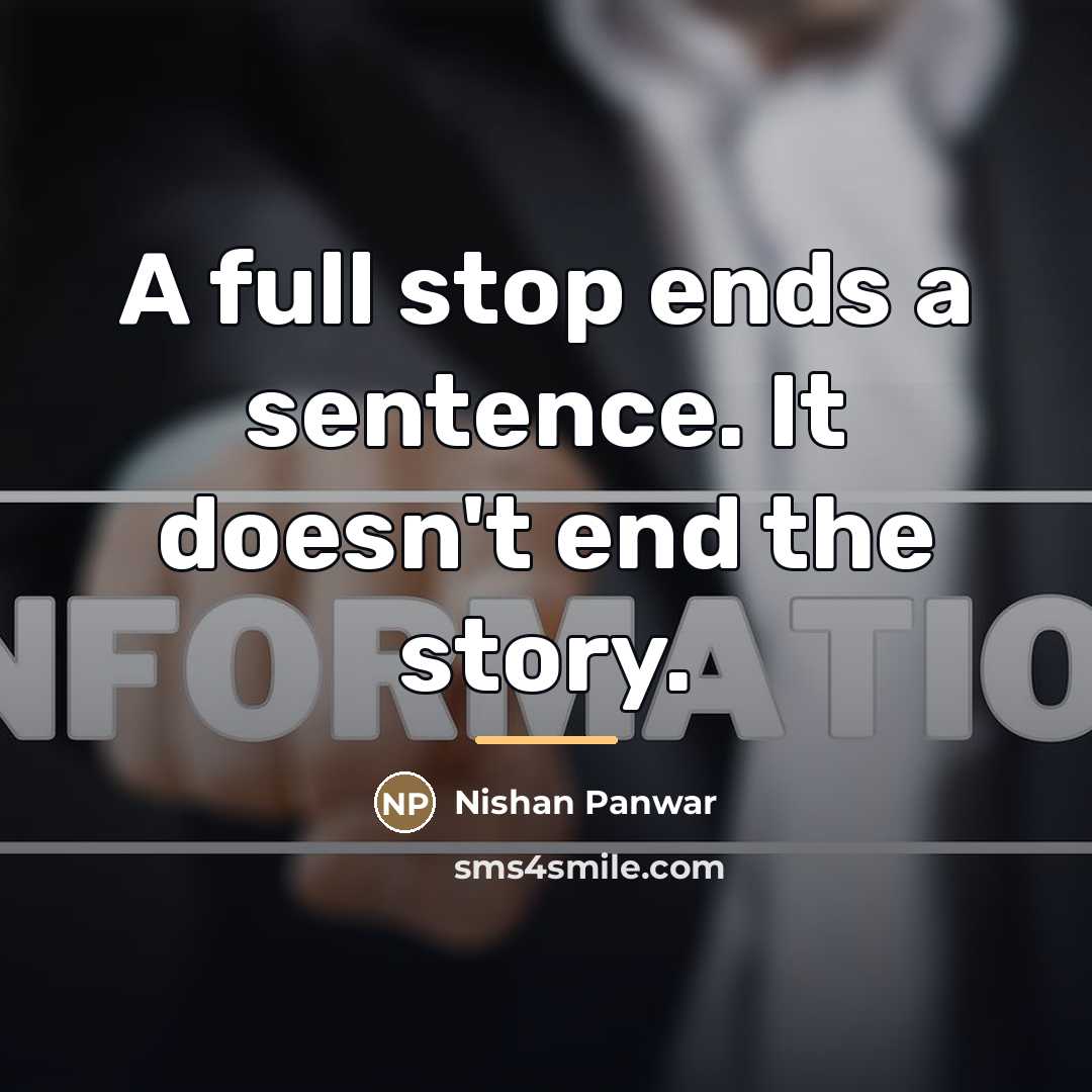 “A full stop ends a sentence. It doesn't end the…” quote by Nishan Panwar