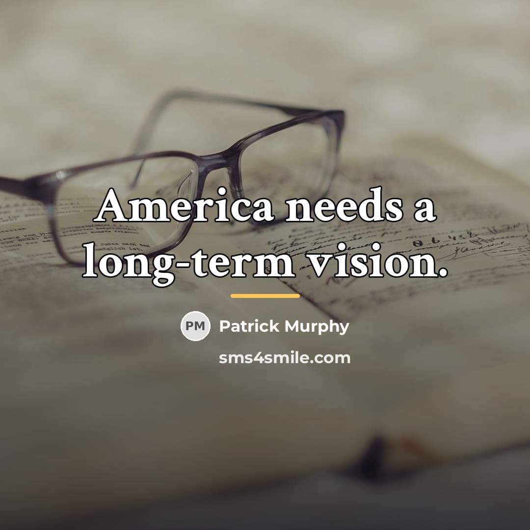 “America needs a long-term vision.…” quote by Patrick Murphy