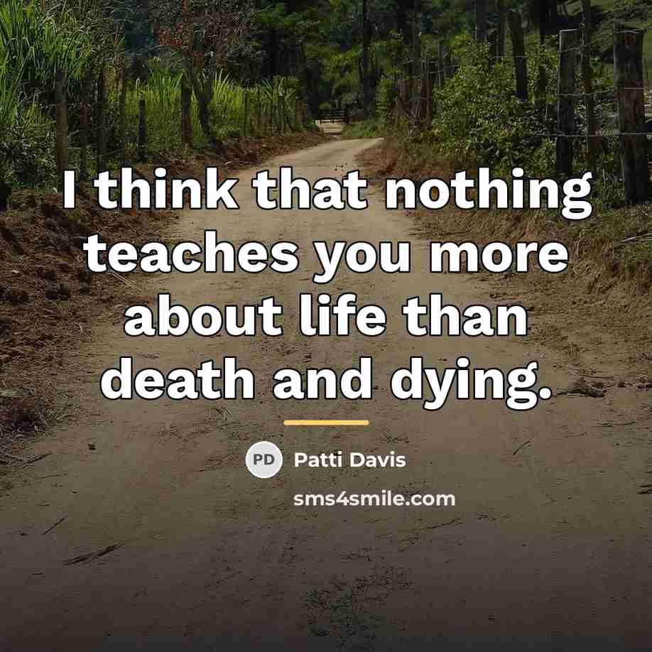 “I think that nothing teaches you more about life than…” quote by Patti Davis