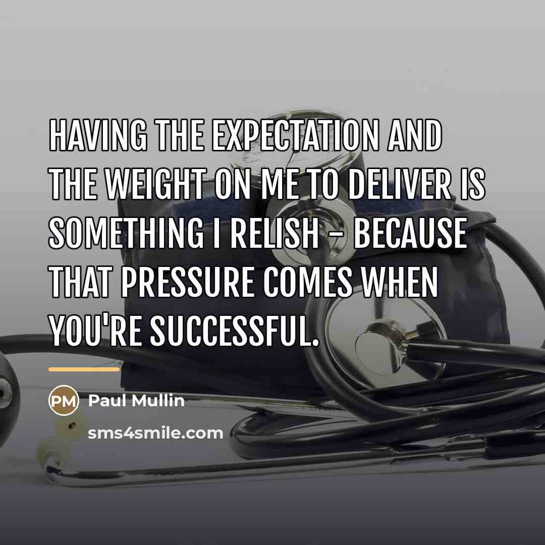 “Having the expectation and the weight on me to deliver…” quote by Paul Mullin