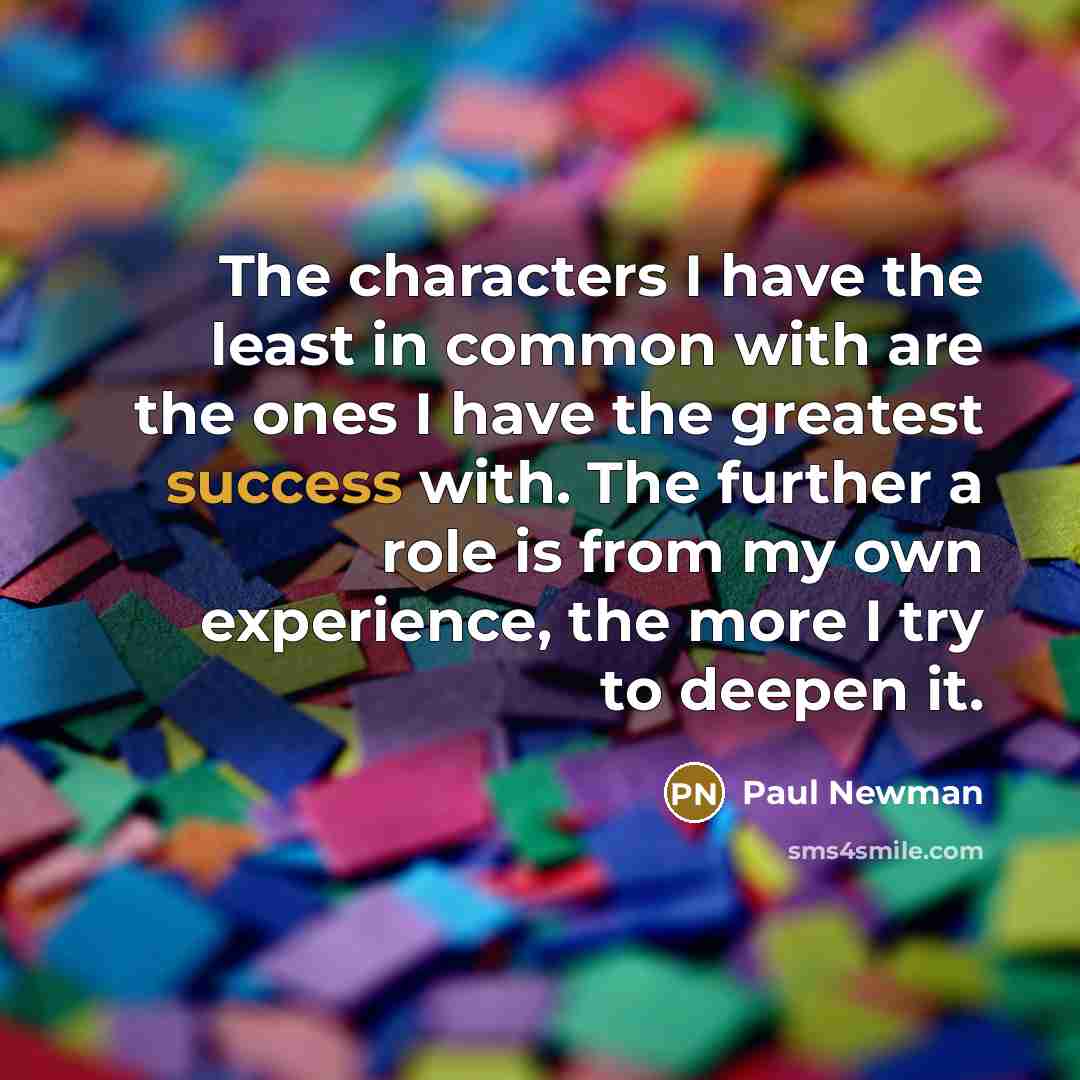 “The characters I have the least in common with are…” quote by Paul Newman