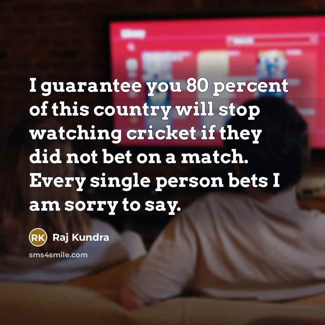 “I guarantee you 80 percent of this country will stop…” quote by Raj Kundra