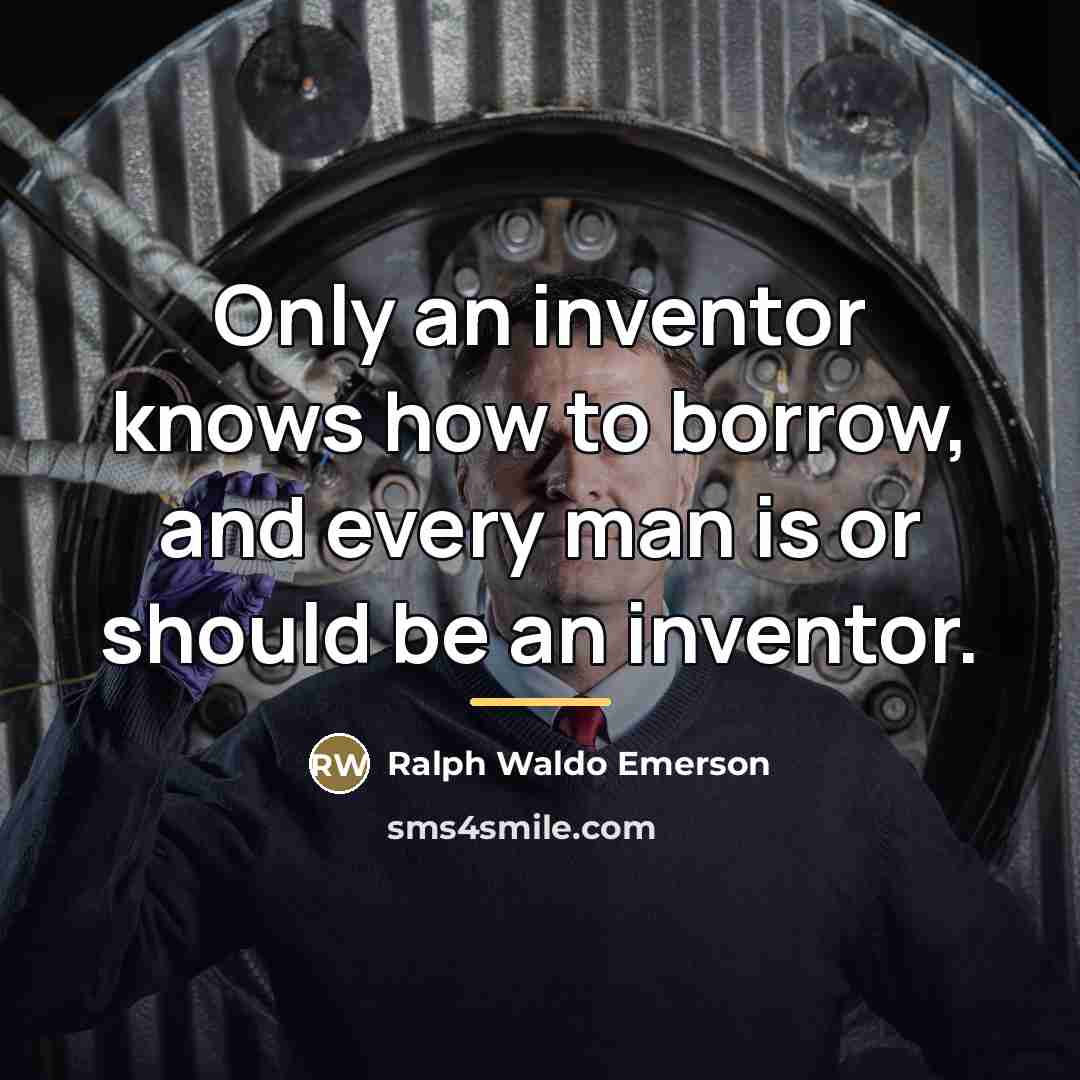 “Only an inventor knows how to borrow, and every man…” quote by Ralph Waldo Emerson