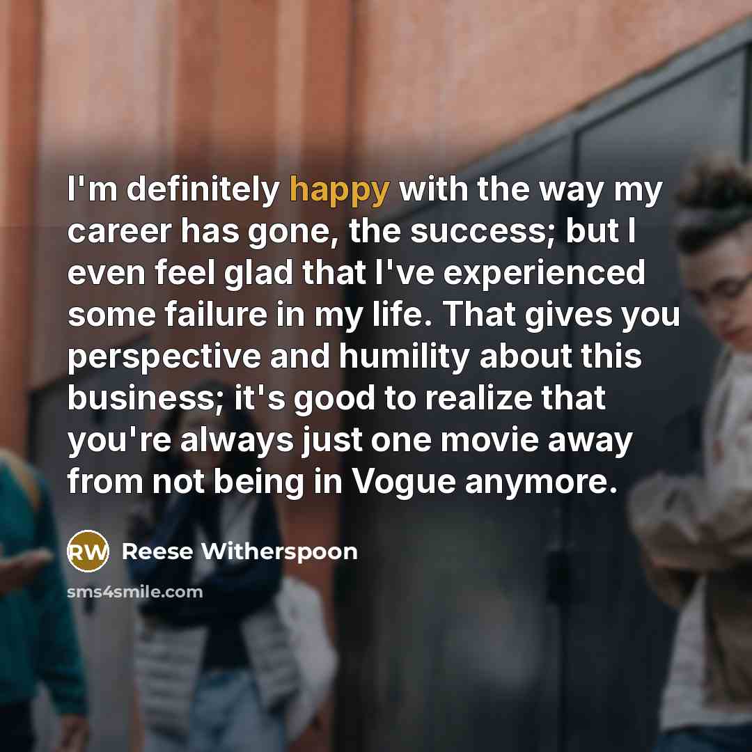 “I'm definitely happy with the way my career has gone,…” quote by Reese Witherspoon