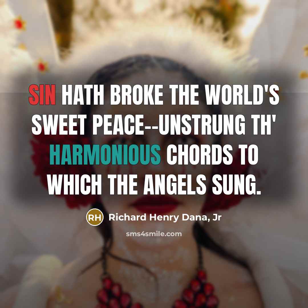 “Sin hath broke the world's sweet peace--unstrung Th' harmonious chords…” quote by Richard Henry Dana, Jr