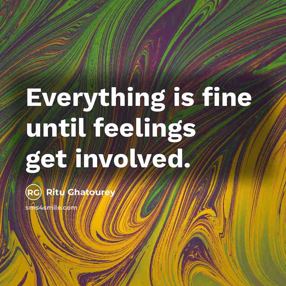 “Everything is fine until feelings get involved.…” quote by Ritu Ghatourey