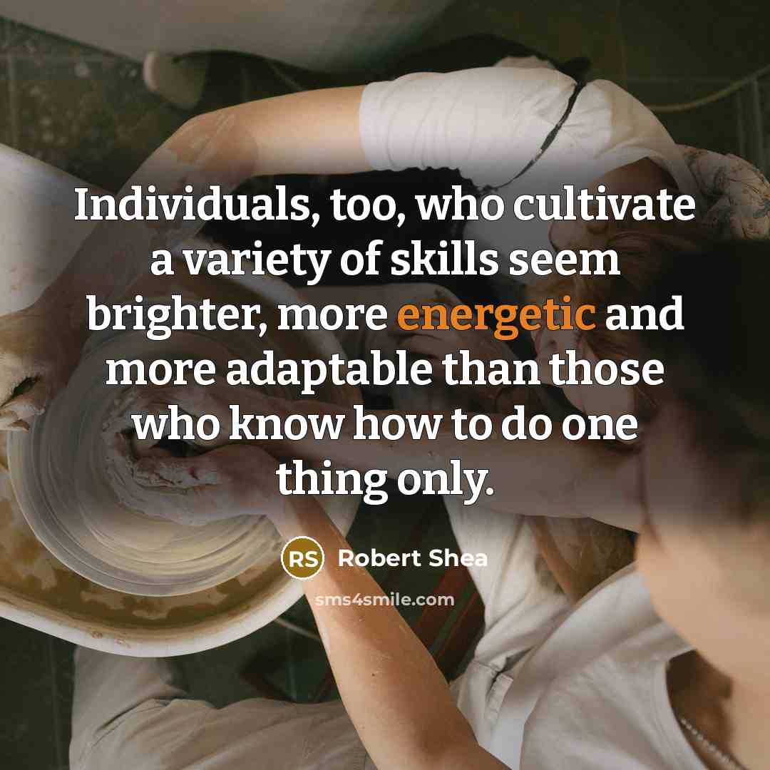 “Individuals, too, who cultivate a variety of skills seem brighter,…” quote by Robert Shea
