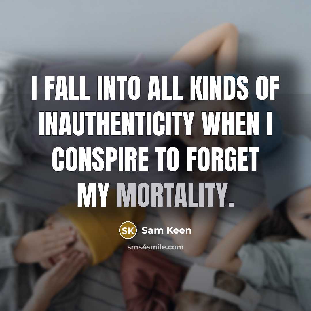 “I fall into all kinds of inauthenticity when I conspire…” quote by Sam Keen