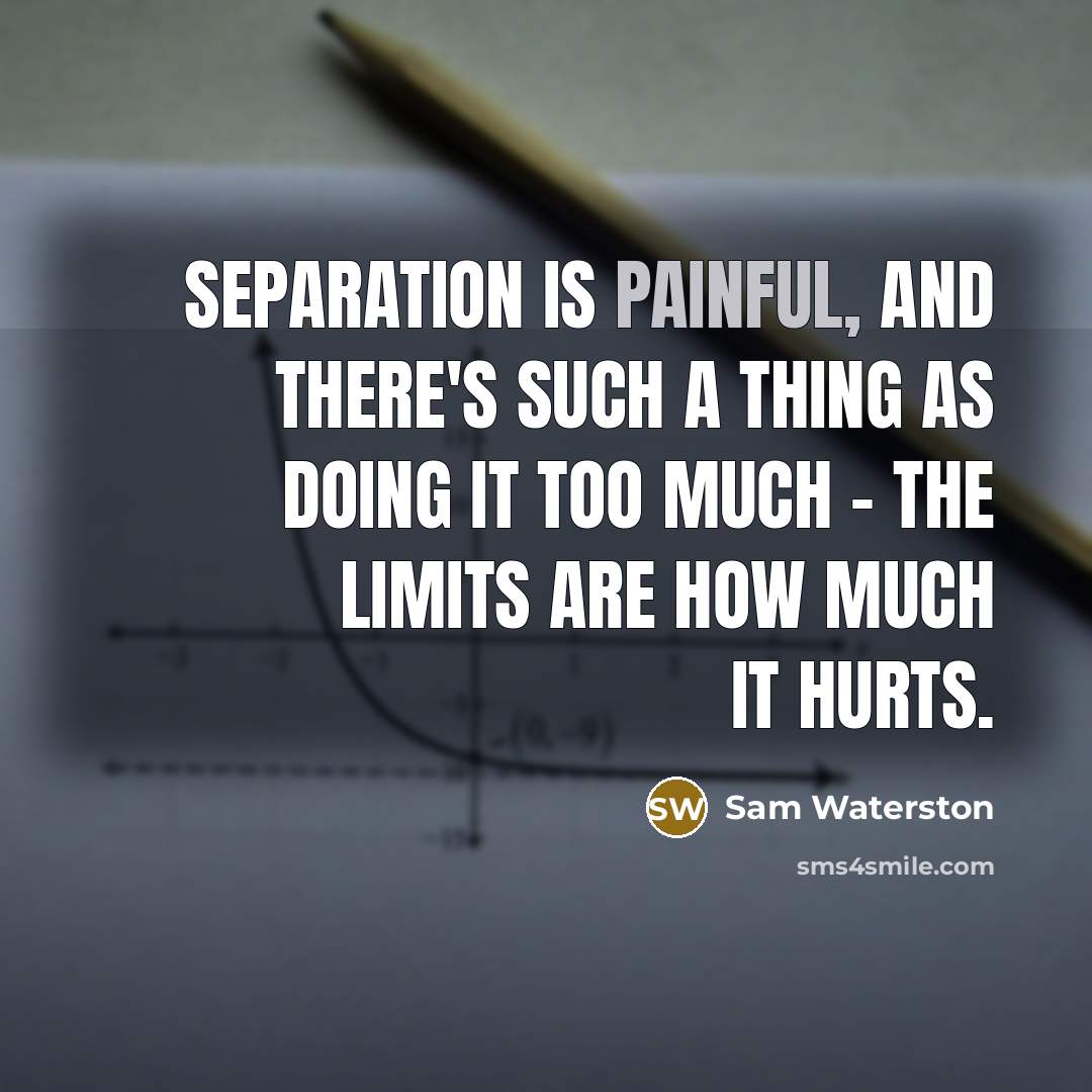 “Separation is painful, and there's such a thing as doing…” quote by Sam Waterston