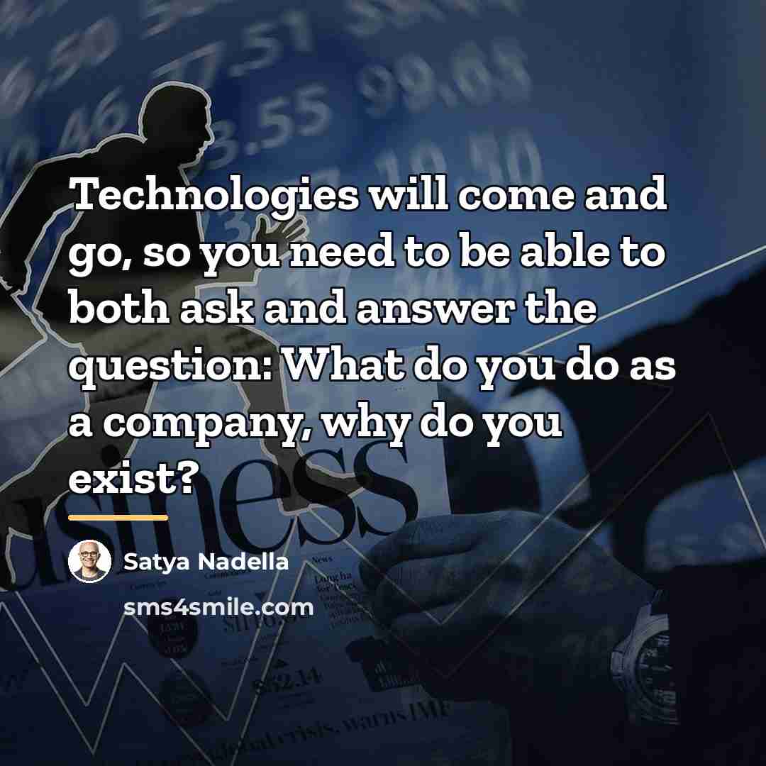 “Technologies will come and go, so you need to be…” quote by Satya Nadella