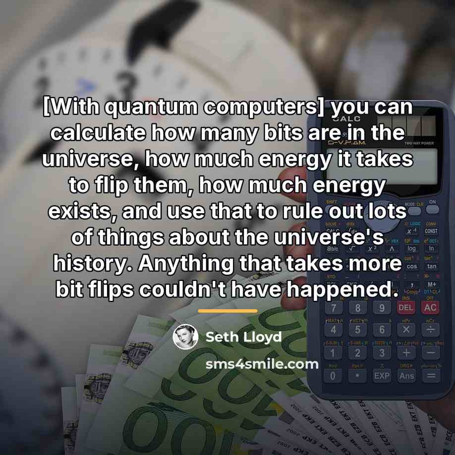 “[With quantum computers] you can calculate how many bits are…” quote by Seth Lloyd