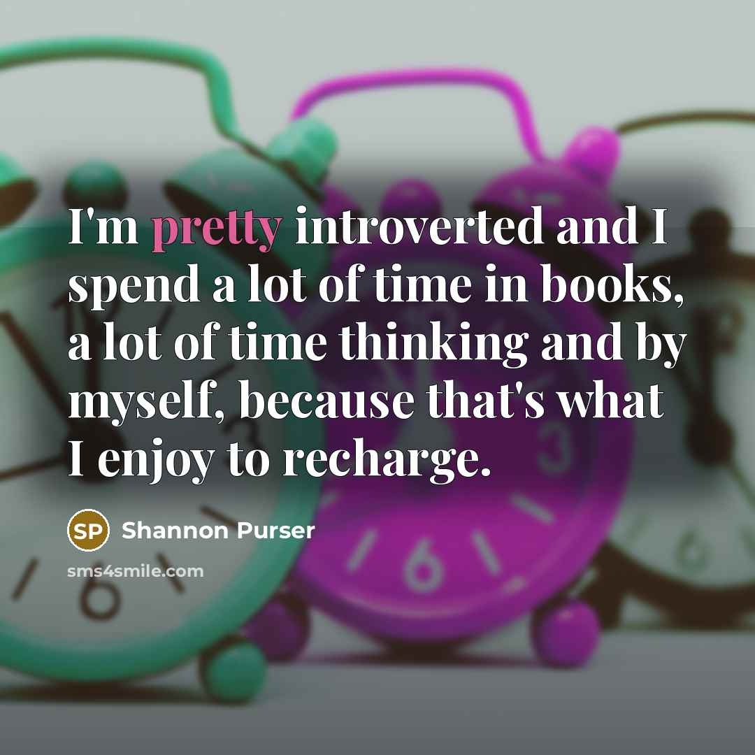 “I'm pretty introverted and I spend a lot of time…” quote by Shannon Purser
