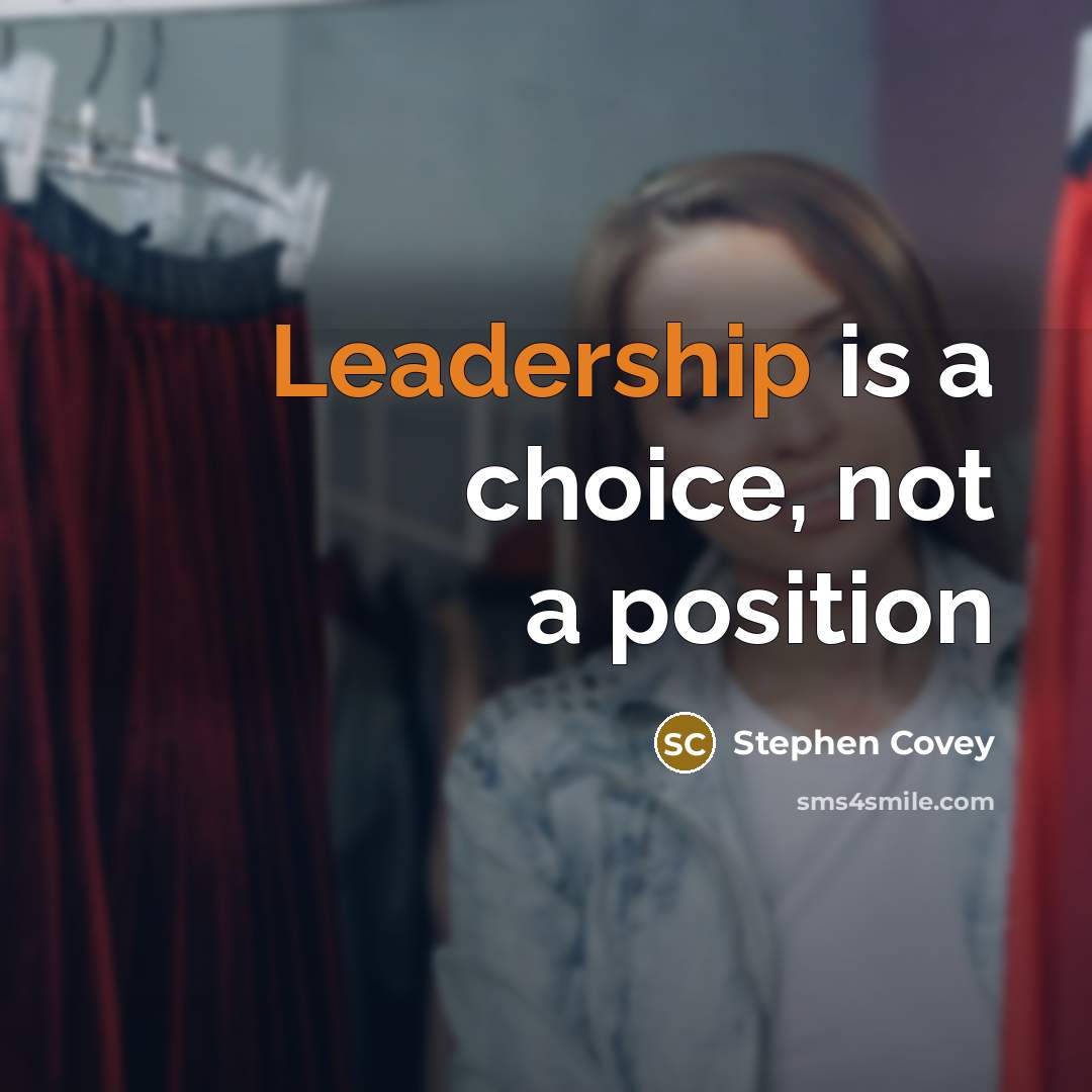 “Leadership is a choice, not a position…” quote by Stephen Covey