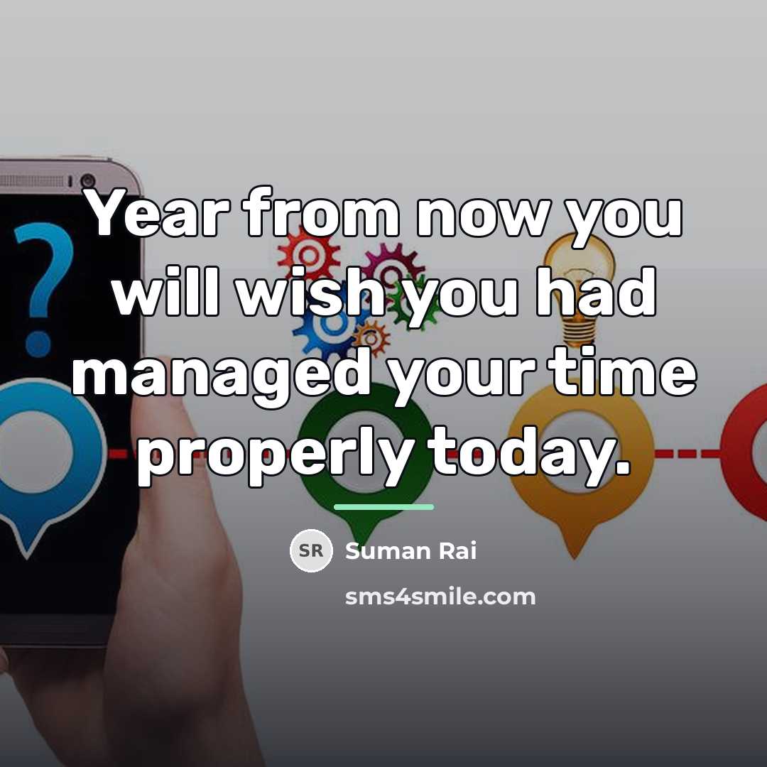 “Year from now you will wish you had managed your…” quote by Suman Rai