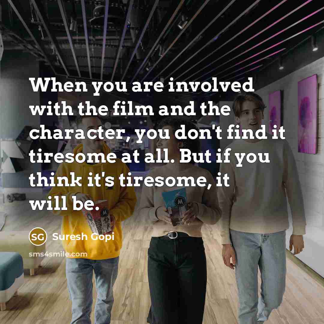 “When you are involved with the film and the character,…” quote by Suresh Gopi